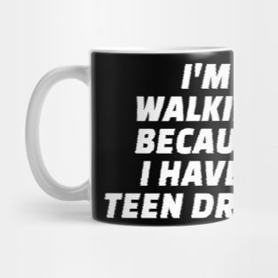 I’m Walking Because I Have A Teen Driver Mug